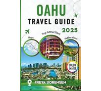 Oahu Travel Guide 2025: A Reliable Companion to Waikīkī, Honolulu and beyond, Hidden Gems, Memorable Adventures and Full-Color Images (Explorer's Edge Guides)
