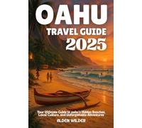OAHU TRAVEL GUIDE 2025: Your Ultimate Guide to oahu’s Hidden Beaches, Local Culture, and Unforgettable Adventures