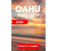 Oahu TRAVEL GUIDE 2026: Experience an unforgettable journey, top attractions, cultural highlights, essential information for exploring Kahuku, Honolulu and more like a native