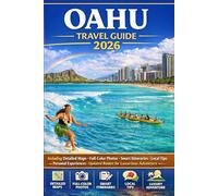 OAHU TRAVEL GUIDE 2026: Including Detailed Maps, Full-Color Photos, Smart Itineraries, Local Tips, Personal Experiences, and Updated Routes for Luxurious Adventure