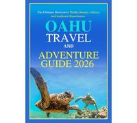 OAHU TRAVEL GUIDE 2026: The Ultimate Shortcut to Thrills, Beauty, Culture, and Authentic Experiences. (Travel and Adventure Guides)