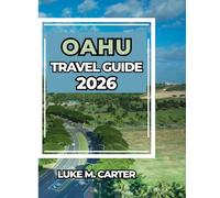 Oahu Travel Guide 2026: Your Complete Companion to Oahu’s Attractions, Food, History & Hidden Gems (Travel Book)
