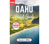Oahu Travel Guide: The Ultimate Adventure to Explore Hidden Gems and Must-See Attractions for an Unforgettable Hawaiian Trip (The Ultimate Travel Guide)