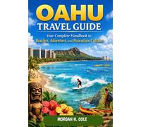 OAHU TRAVEL GUIDE: Your Complete Handbook to Beaches, Adventure, and Hawaiian Culture