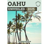 Oahu Unveiled 2025: The Ultimate Travel Guide (Hudson Myron's travel Guides)