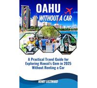 OAHU WITHOUT A CAR: A Practical Travel Guide for Exploring Hawaii's Gem in 2025 Without Renting a Car (The Hawaii Explorer Guide Series)
