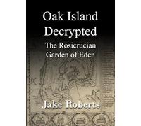 Oak Island Decrypted: The Rosicrucian Garden of Eden
