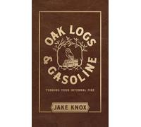 Oak Logs and Gasoline: Tending Your Internal Fire