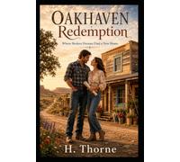 Oakhaven Redemption: A Cowboy and Architect Building a future on the foundation of a forgotten past in the Colorado high country (Restorations:The Foundations of Love Series)