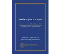 Oakland public schools: a school system for all the children of all the people. Reprint of the report of the Department of Research; Virgil E. Dickson, director