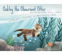Oakley the Observant Otter: A Mindful Journey to Becoming Calm
