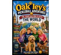 Oakley's Pickleball Adventures: The Four Kids Who Played Around the World