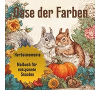 OASE DER FARBEN - HERBSTMOMENTE - MALBUCH FÜR ENTSPANNTE STUNDEN: 50 tolle Herbstmotive zum Ausmalen | Kreatives Ausmalbuch für Kinder & Erwachsene | ... - Für Buntstifte, Filzstifte & Aquarell