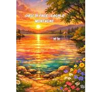 OASI DI PACE: LAGHI E MONTAGNE: COLORA LA SERENITA' E RITROVA IL TUO EQUILIBRIO IN UN MONDO FRENETICO (RELAX E SERENITA')