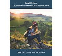 Oasis Bible Study - A Woman's Journey Healing from Domestic Abuse: Book Two - Finding Truth and Strength