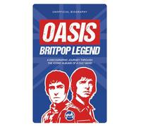 OASIS BRITPOP LEGEND A discographic journey through the iconic albums of a cult group: Band biography, albums, singles, tours, concerts, fame, ... awards, clashes, rebirth... (Artists)