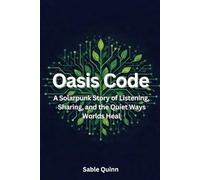 Oasis Code: A Solarpunk Story of Listening, Sharing, and the Quiet Ways Worlds Heal