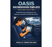 OASIS Documentation Templates for Home Health RNs: Skilled Nursing, Homebound, and Medicare-Compliant OASIS Narratives
