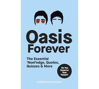 Oasis Forever: The Essential ‘Noel’edge, Quotes, Quizzes & More