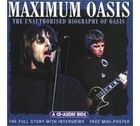 Oasis - Maximum Oasis: An Audio Biography