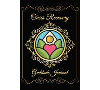 Oasis Recovery Gratitude Journal: for addiction treatment, mindfulness, awareness, sobriety, living clean, positivity, stress and anxiety, self-esteem, well-being