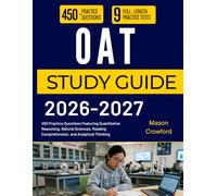OAT STUDY GUIDE 2026-2027: 450 Practice Questions Featuring Quantitative Reasoning, Natural Sciences, Reading Comprehension, and Analytical Thinking