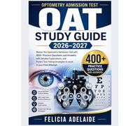 OAT STUDY GUIDE 2026-2027: Master the Optometry Admission Test with 400+ Practice Questions and Answers with Detailed Explanations, and Proven Test-Taking Strategies to excel in your First Attempt