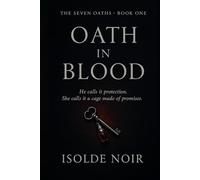Oath in Blood (The Seven Oaths Book 1): An Obsessive Dark Mafia Captive Romance of Love, Lies, and Six Broken Vows
