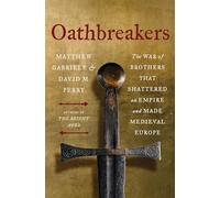 Oathbreakers – La guerra de hermanos que destrozó un imperio y forjó la Europa medieval – Harper