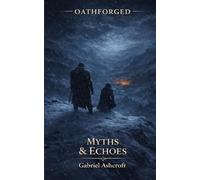 Oathforged: Myths & Echoes (Oathforged: The Ashen Saga)