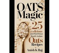 Oats Magic: 25 Delicious and Nutritious South Indian Oats Recipes (FOOD)