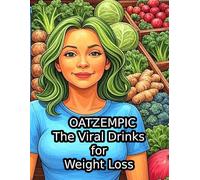 Oatzempic: The Viral TikTok Drinks for Weight Loss: 400+ Recipes to Lose Up to 40 Pounds in 2 Months