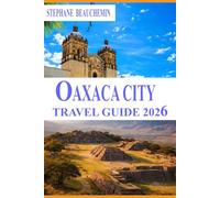 Oaxaca City Travel Guide 2026: Culture, Cuisine, Local Life, and Practical Insights for Every Kind of Visitor