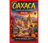 OAXACA GUIDA DI VIAGGIO 2026