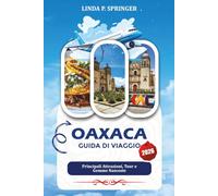 OAXACA GUIDA DI VIAGGIO 2026: Principali Attrazioni, Tour e Gemme Nascoste