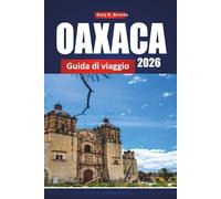 OAXACA GUIDA DI VIAGGIO 2026: Scopri Città del Messico con il pianificatore di itinerari, consigli locali, mappe e attrazioni imperdibili