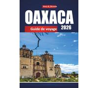 OAXACA GUIDE DE VOYAGE 2026: Découvrez Mexico avec un planificateur d'itinéraire, des conseils locaux, des cartes et des attractions incontournables