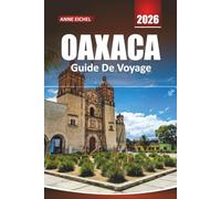OAXACA GUIDE DE VOYAGE 2026: Explorez la culture, la cuisine et les voyages colorés à travers la région la plus dynamique du Mexique