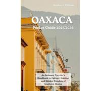 OAXACA POCKET GUIDE 2025/2026: An Intimate Traveler’s Handbook to Culture, Cuisine, and Hidden Wonders of Southern Mexico