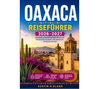 OAXACA REISEFÜHRER 2026-2027: Eine praktische Route durch Märkte, Mezcal Brennereien und Zapotekenruinen