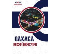 OAXACA REISEFÜHRER 2026: Kontext für eine Region mit vielen Facetten