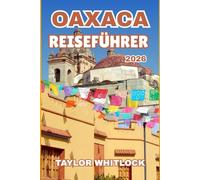 OAXACA REISEFÜHRER 2026: Versteckte Pfade und das Wissen des Reisenden, um das indigene Erbe und die natürliche Schönheit auf einer bleibenden Reise zu erleben