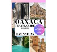 OAXACA TRAVEL GUIDE 2025-2026: Discover Top Attractions, Authentic Cuisine, Cultural Treasures, Hidden Gems, And Off-The-Beaten-Path Experiences