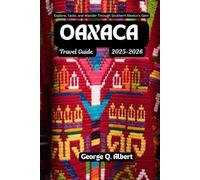 Oaxaca Travel Guide 2025-2026: Explore, Taste, and Wander Through Southern Mexico's Gem (Easygoing Journeys)