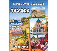 Oaxaca Travel Guide 2025-2026 (Full Colour): Discover Mexico’s Food, Festivals, Ancient Ruins, Coastal Escapes, Sierra Adventures, and Insider Journeys Beyond the Ordinary
