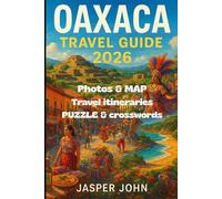 Oaxaca Travel Guide 2026: Discover Oaxaca’s Top Towns, Food Markets, Festivals, and Hidden Routes for an Unforgettable 2026 Adventure