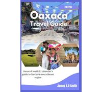 Oaxaca travel guide 2026: Oaxaca Unveiled: A Traveler’s Guide to Mexico’s Most Vibrant Region