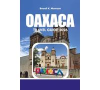 OAXACA TRAVEL GUIDE 2026: Top Itinerary, Things to Do, Where to Stay & Travel Tips