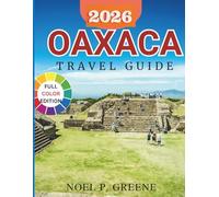 Oaxaca Travel Guide: Budget-Friendly Guide To Help You Explore Like a Local