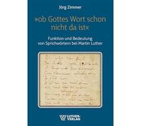 'Ob Gottes wort schon nicht da ist': Funktion und Bedeutung von Sprichwörtern bei Martin Luther